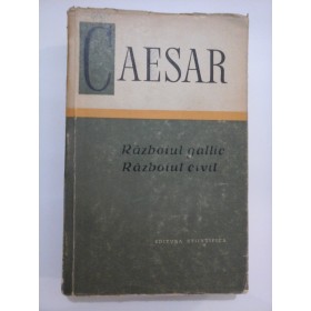 RAZBOIUL GALLIC. RAZBOIUL CIVIL - CAESAR